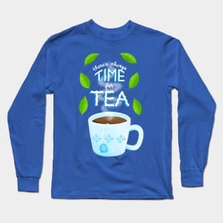 there’s always time for tea Long Sleeve T-Shirt